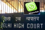 WhatsApp, Delhi High Court, whatsapp to leave india if they are made to break encryption, Aging